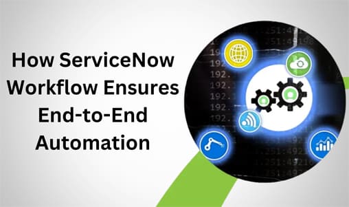 How ServiceNow Workflow Ensures End-to-End Automation